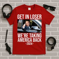 Donald Trump Get In Loser Were Taking America Back 2024 T-Shirt