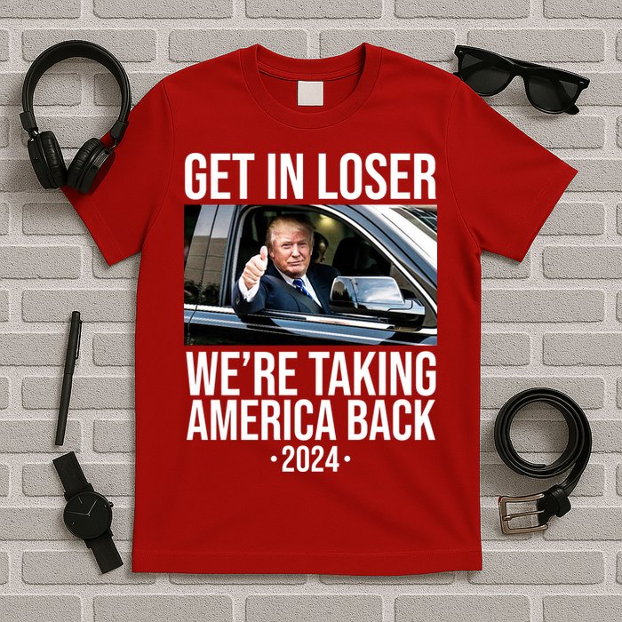 Donald Trump Get In Loser Were Taking America Back 2024 T-Shirt