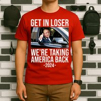 Donald Trump Get In Loser Were Taking America Back 2024 T-Shirt