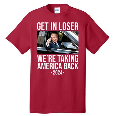 Donald Trump Get In Loser Were Taking America Back 2024 Tall T-Shirt