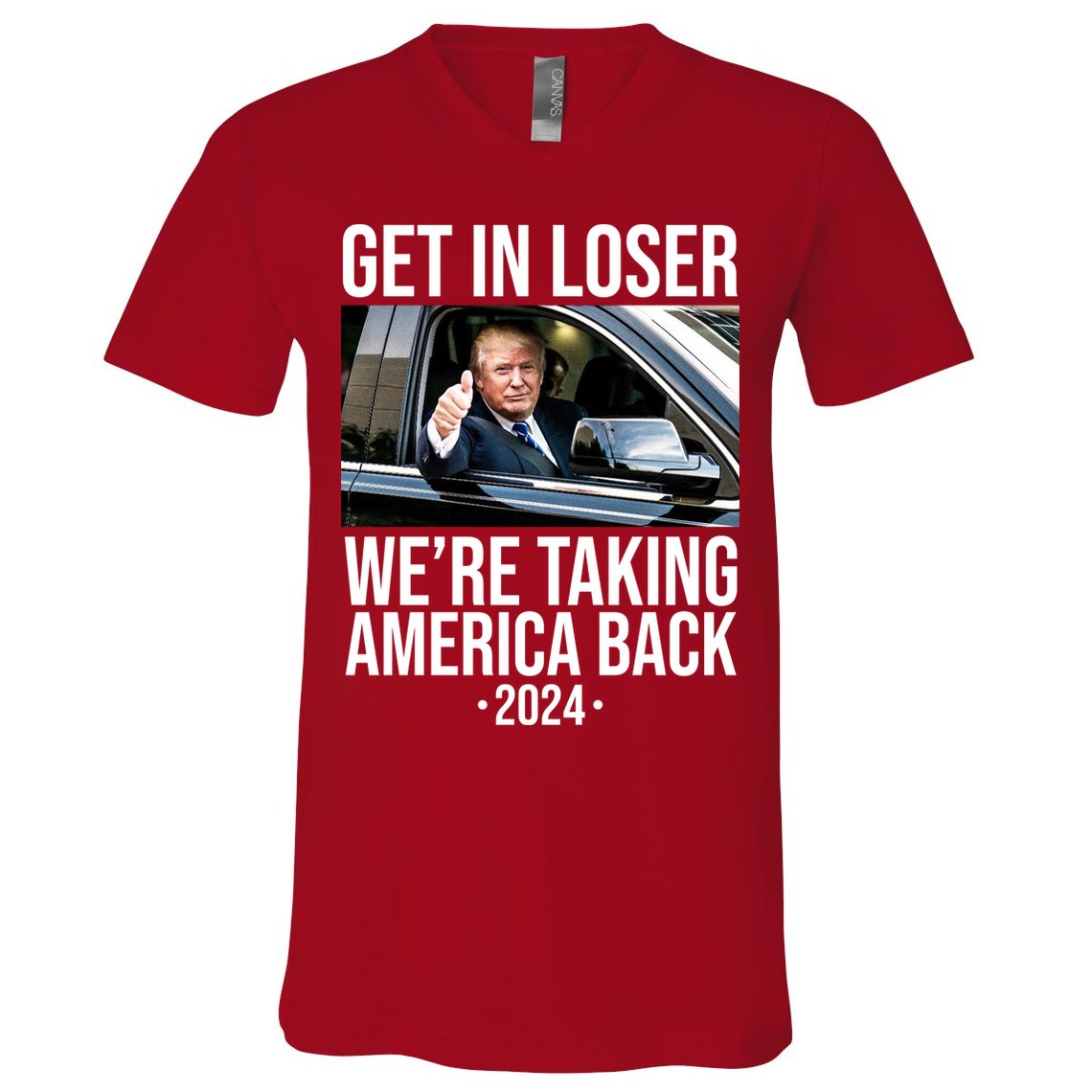 Donald Trump Get In Loser Were Taking America Back 2024 V-Neck T-Shirt