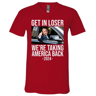 Donald Trump Get In Loser Were Taking America Back 2024 V-Neck T-Shirt