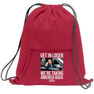 Donald Trump Get In Loser Were Taking America Back 2024 Sweatshirt Cinch Pack Bag