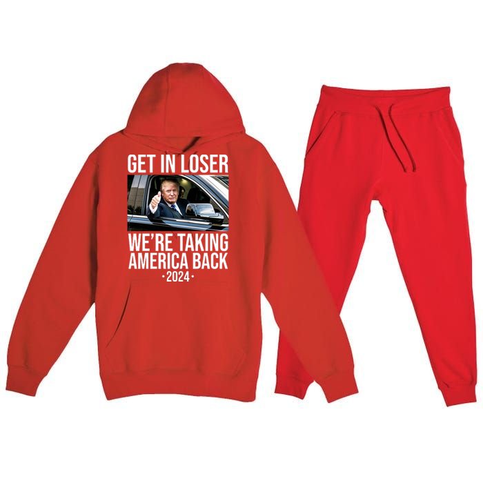 Donald Trump Get In Loser Were Taking America Back 2024 Premium Hooded Sweatsuit Set