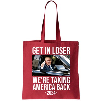Donald Trump Get In Loser Were Taking America Back 2024 Bag