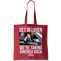 Donald Trump Get In Loser Were Taking America Back 2024 Tote Bag