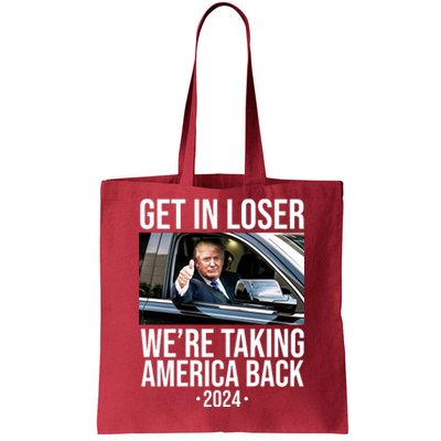 Donald Trump Get In Loser Were Taking America Back 2024 Tote Bag