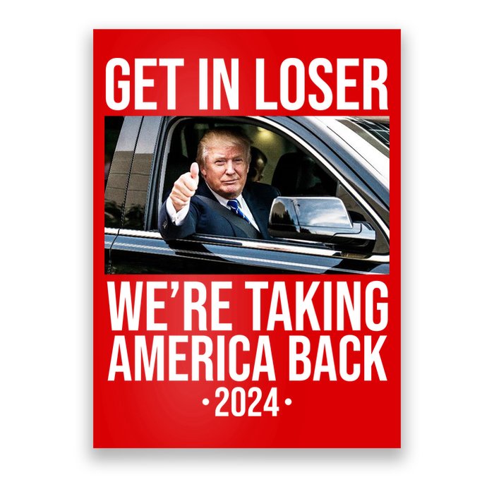 Donald Trump Get In Loser Were Taking America Back 2024 Poster