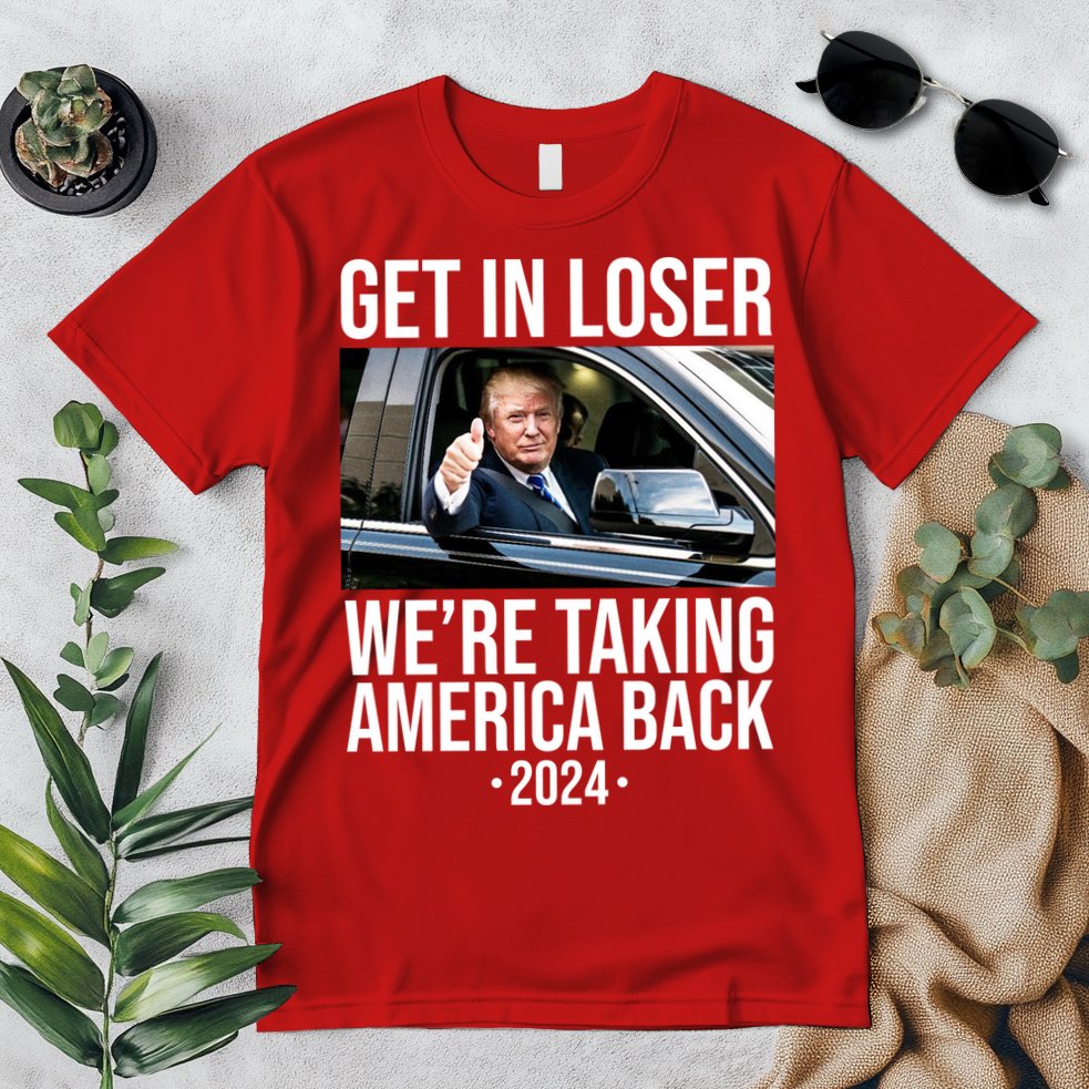 Donald Trump Get In Loser Were Taking America Back 2024 Premium T-Shirt