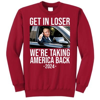 Donald Trump Get In Loser Were Taking America Back 2024 Tall Sweatshirt