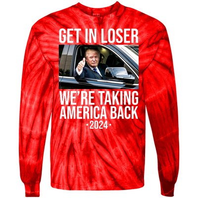 Donald Trump Get In Loser Were Taking America Back 2024 Tie-Dye Long Sleeve Shirt