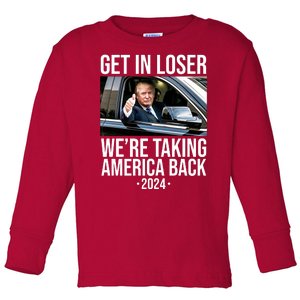 Donald Trump Get In Loser Were Taking America Back 2024 Toddler Long Sleeve Shirt