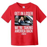 Donald Trump Get In Loser Were Taking America Back 2024 Toddler T-Shirt