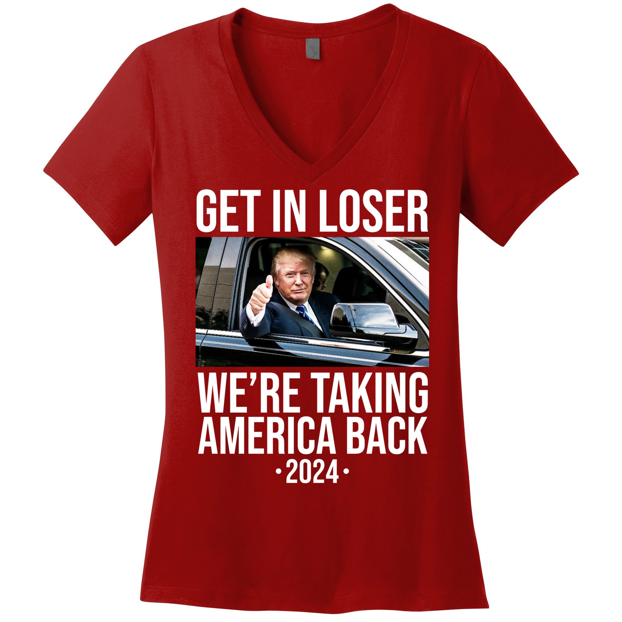 Donald Trump Get In Loser Were Taking America Back 2024 Women's V-Neck T-Shirt