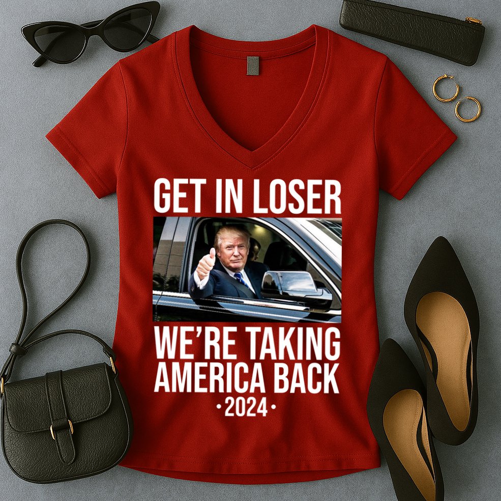 Donald Trump Get In Loser Were Taking America Back 2024 Women's V-Neck T-Shirt