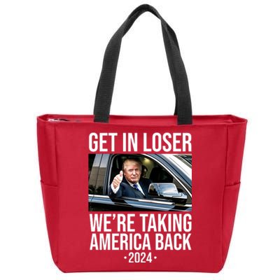 Donald Trump Get In Loser Were Taking America Back 2024 Zip Tote Bag