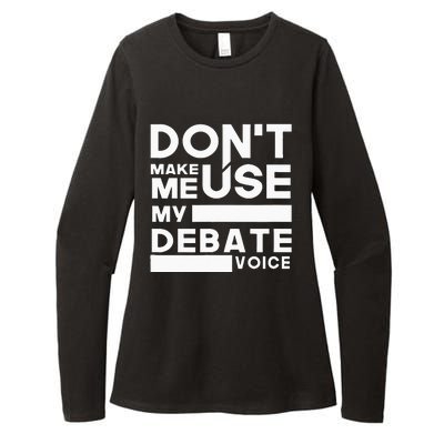 Debate Team Gifts Dont Make Me Use My Debate Voice Womens CVC Long Sleeve Shirt