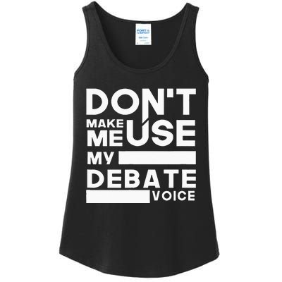 Debate Team Gifts Dont Make Me Use My Debate Voice Ladies Essential Tank