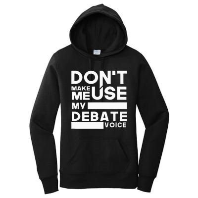 Debate Team Gifts Dont Make Me Use My Debate Voice Women's Pullover Hoodie