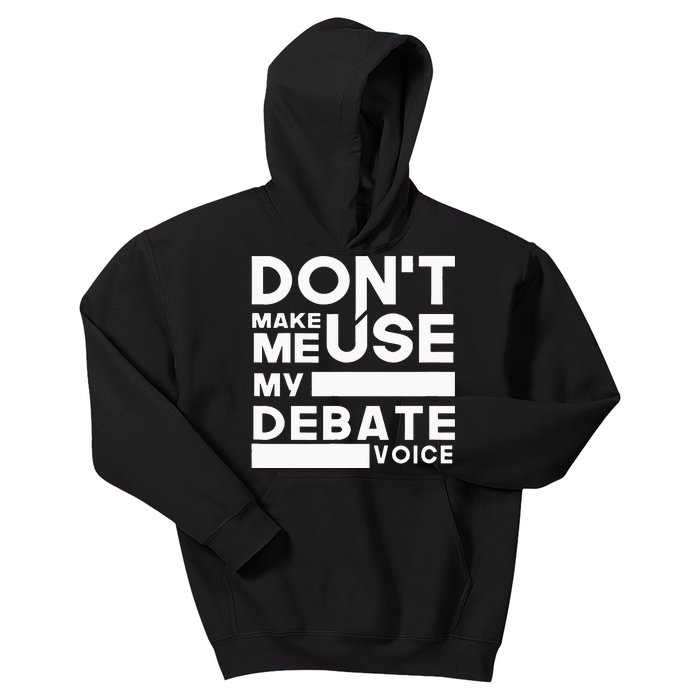 Debate Team Gifts Dont Make Me Use My Debate Voice Kids Hoodie