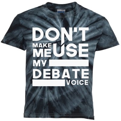 Debate Team Gifts Dont Make Me Use My Debate Voice Kids Tie-Dye T-Shirt