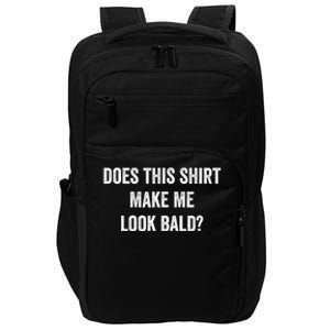 Does This Gift Make Me Look Bald? Gift Bald Is Beautiful Gift Impact Tech Backpack