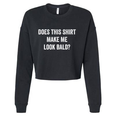 Does This Gift Make Me Look Bald? Gift Bald Is Beautiful Gift Cropped Pullover Crew