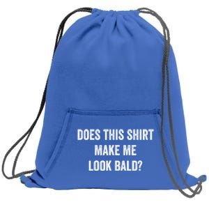 Does This Gift Make Me Look Bald? Gift Bald Is Beautiful Gift Sweatshirt Cinch Pack Bag