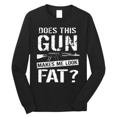 Does This Gun Make Me Look Fat  Funny Gun Nut Joke Sayings  Long Sleeve Shirt
