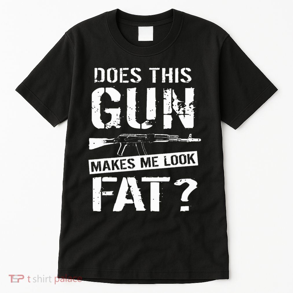 Does This Gun Make Me Look Fat  Funny Gun Nut Joke Sayings  Tall T-Shirt