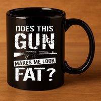 Does This Gun Make Me Look Fat  Funny Gun Nut Joke Sayings  11oz C Handle Ceramic Mug