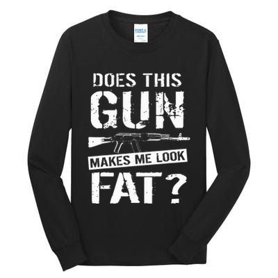 Does This Gun Make Me Look Fat  Funny Gun Nut Joke Sayings  Tall Long Sleeve T-Shirt