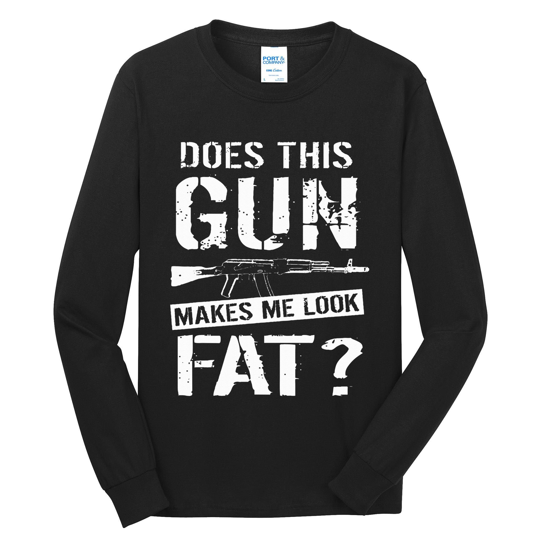 Does This Gun Make Me Look Fat  Funny Gun Nut Joke Sayings  Tall Long Sleeve T-Shirt