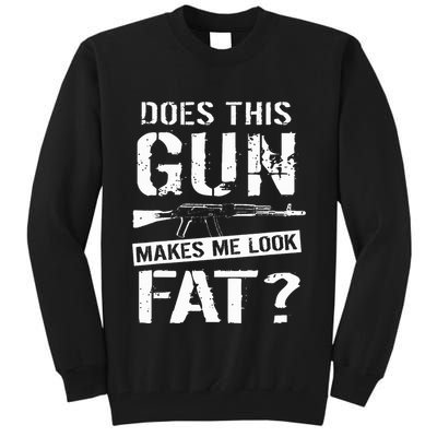 Does This Gun Make Me Look Fat  Funny Gun Nut Joke Sayings  Tall Sweatshirt