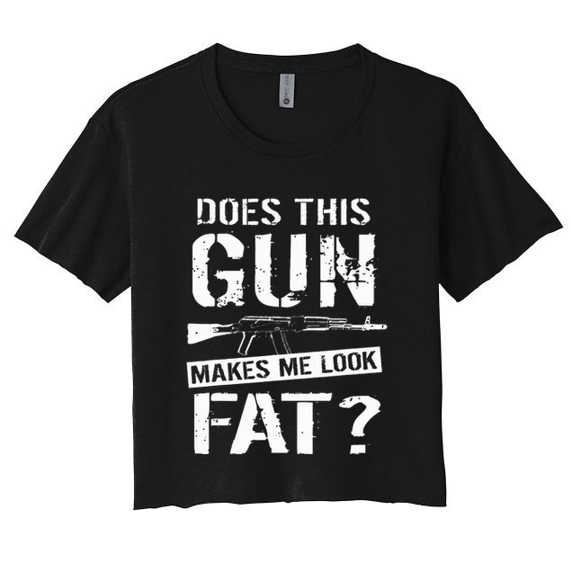 Does This Gun Make Me Look Fat  Funny Gun Nut Joke Sayings  Crop Top