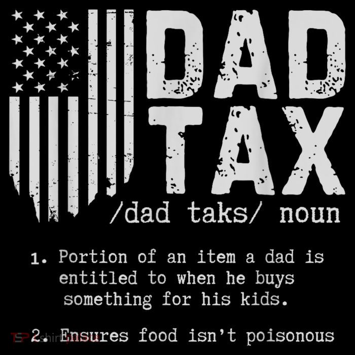Dad Tax Gifts Dad Tax Jokes Dad Tax Definition Fathers Day Tall T-Shirt
