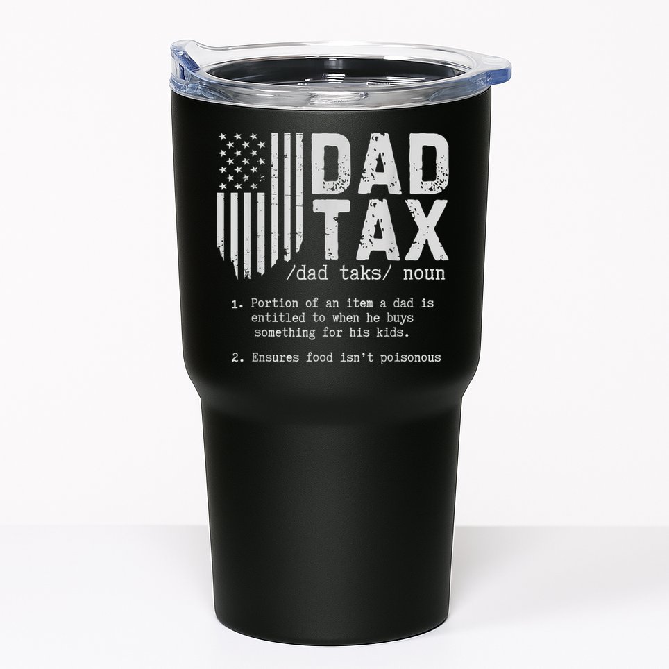 Dad Tax Gifts Dad Tax Jokes Dad Tax Definition Fathers Day Tumbler