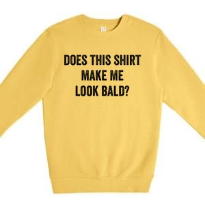 Does This Gift Make Me Look Bald? Gift Bald Is Beautiful Cute Gift Premium Crewneck Sweatshirt