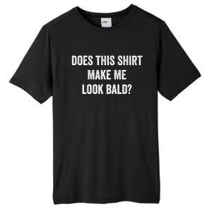 Does This Gift Make Me Look Bald? Gift Bald Is Beautiful Cute Gift Tall Fusion ChromaSoft Performance T-Shirt