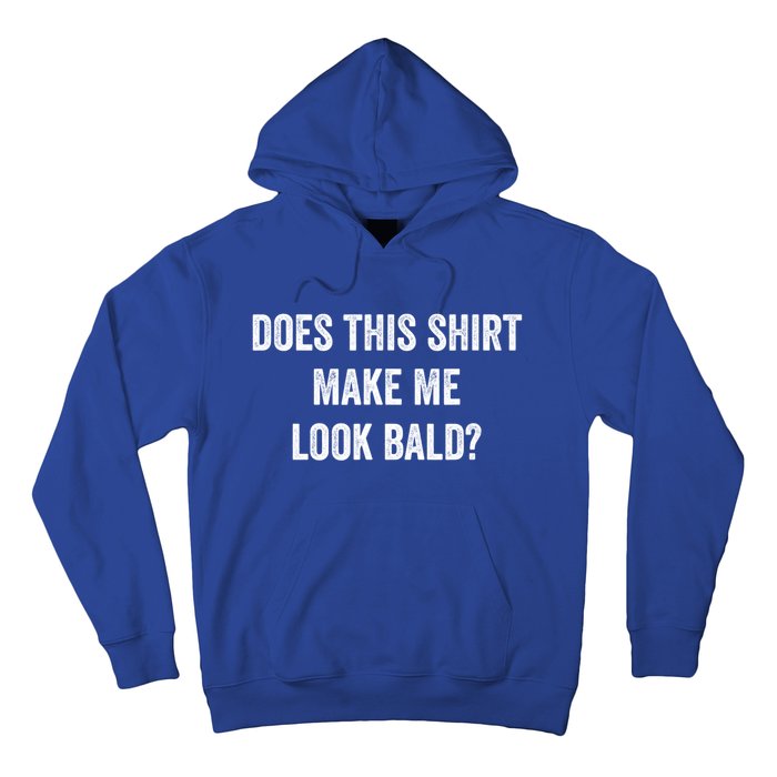 Does This Gift Make Me Look Bald? Gift Bald Is Beautiful Cute Gift Hoodie