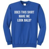 Does This Gift Make Me Look Bald? Gift Bald Is Beautiful Cute Gift Sweatshirt