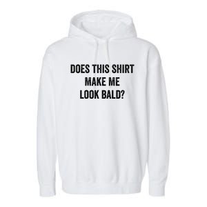 Does This Gift Make Me Look Bald? Gift Bald Is Beautiful Cute Gift Garment-Dyed Fleece Hoodie