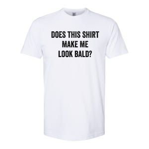 Does This Gift Make Me Look Bald? Gift Bald Is Beautiful Cute Gift Softstyle CVC T-Shirt