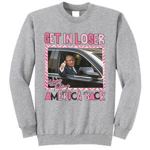 Donald Trump Get In Loser We Are Taking America Back Funny Trump Tall Sweatshirt