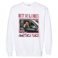 Donald Trump Get In Loser We Are Taking America Back Funny Trump Garment-Dyed Sweatshirt