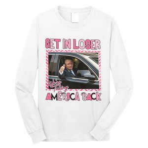 Donald Trump Get In Loser We Are Taking America Back Funny Trump Long Sleeve Shirt