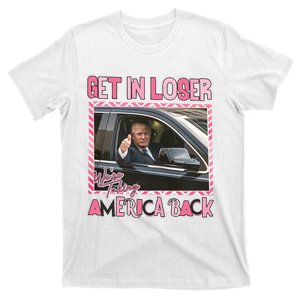 Donald Trump Get In Loser We Are Taking America Back Funny Trump T-Shirt