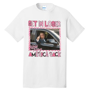 Donald Trump Get In Loser We Are Taking America Back Funny Trump Tall T-Shirt