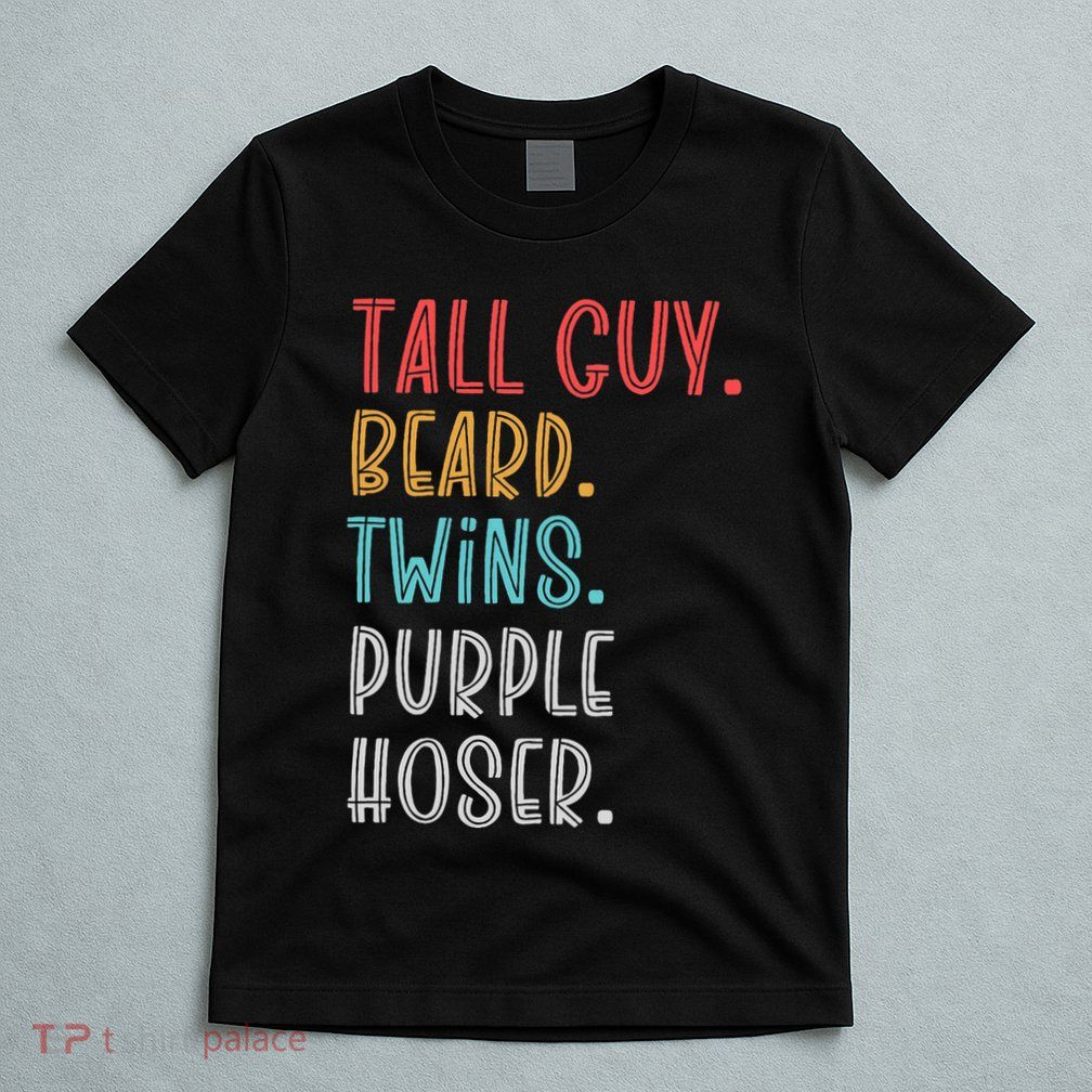 Dude Tall Guy Beard Twins Purple Hoser Funny T-Shirt