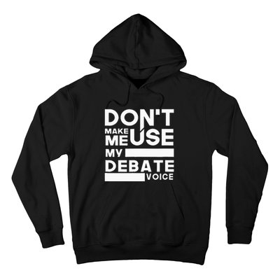 Debate Team Gifts Dont Make Me Use My Debate Voice Hoodie